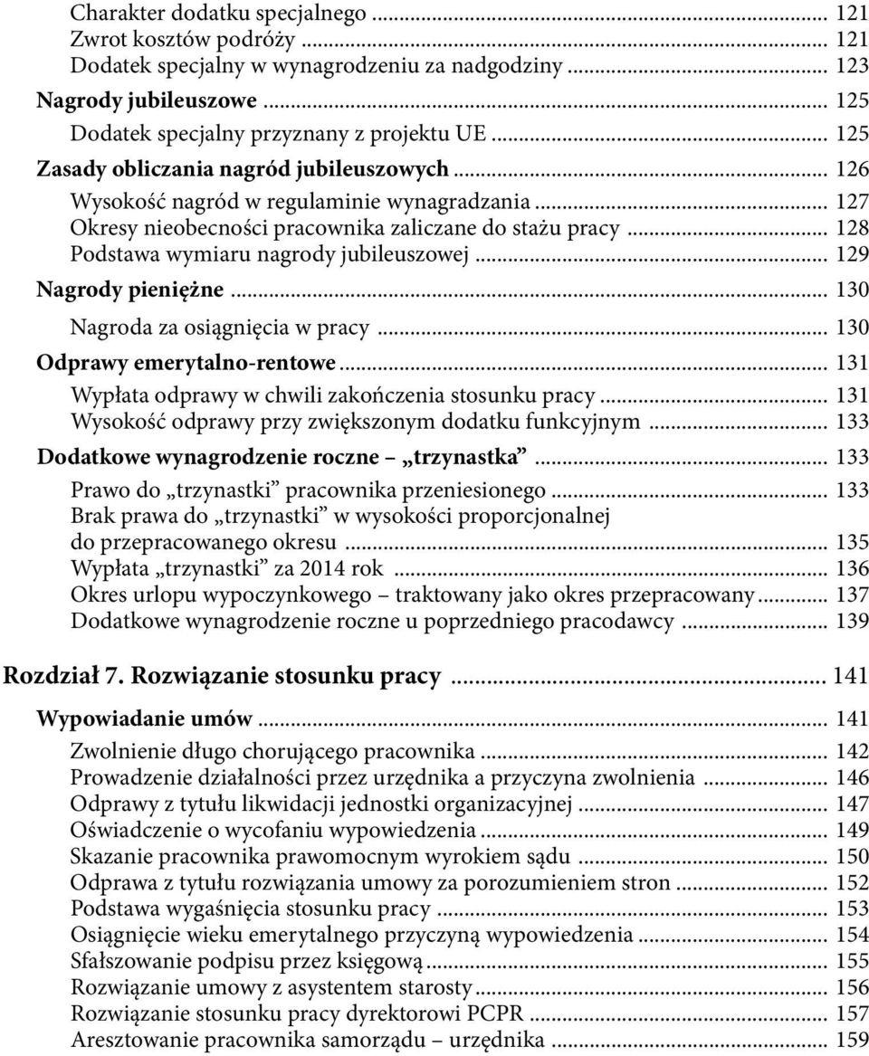 .. 128 Podstawa wymiaru nagrody jubileuszowej... 129 Nagrody pieniężne... 130 Nagroda za osiągnięcia w pracy... 130 Odprawy emerytalno-rentowe... 131 Wypłata odprawy w chwili zakończenia stosunku pracy.