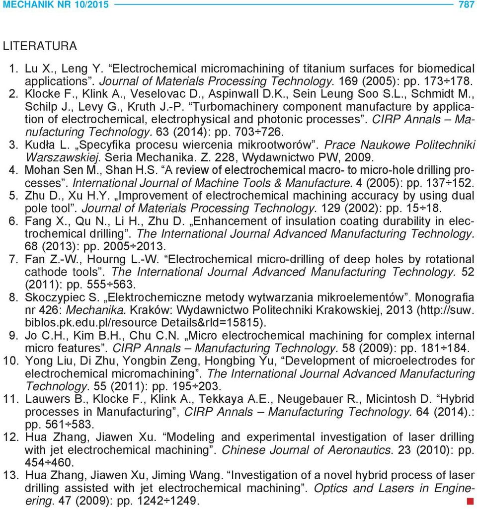 Turbomachinery component manufacture by application of electrochemical, electrophysical and photonic processes. CIRP Annals Manufacturing Technology. 63 (2014): pp. 703 726. 3. Kudła L.