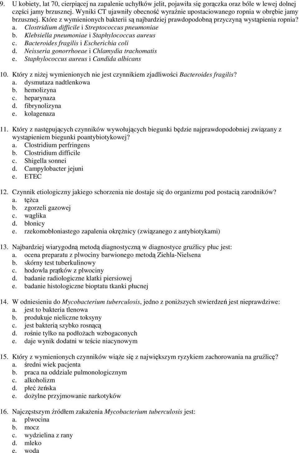 Clostridium difficile i Streptococcus pneumoniae b. Klebsiella pneumoniae i Staphylococcus aureus c. Bacteroides fragilis i Escherichia coli d. Neisseria gonorrhoeae i Chlamydia trachomatis e.