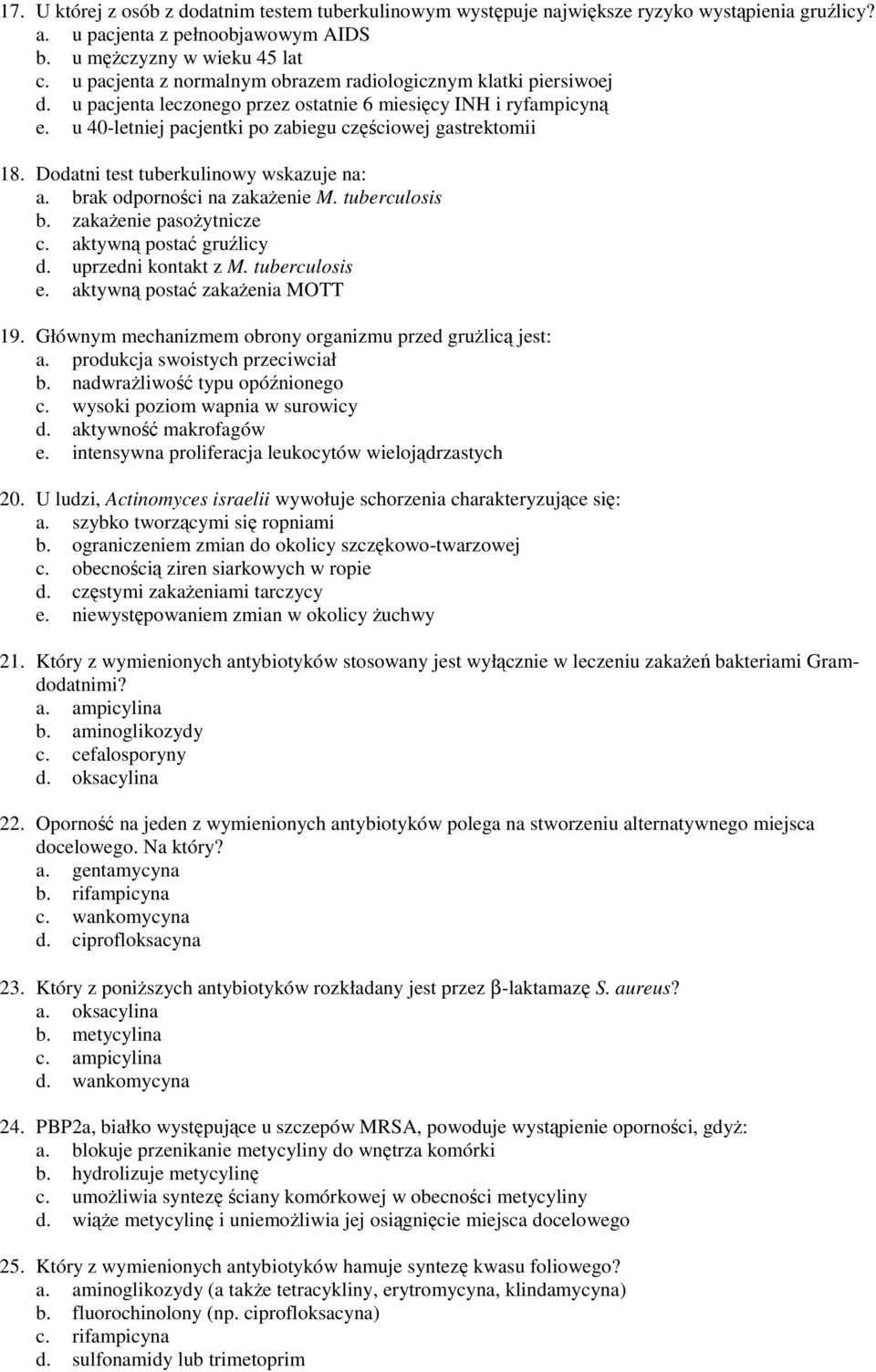 Dodatni test tuberkulinowy wskazuje na: a. brak odporności na zakaŝenie M. tuberculosis b. zakaŝenie pasoŝytnicze c. aktywną postać gruźlicy d. uprzedni kontakt z M. tuberculosis e.