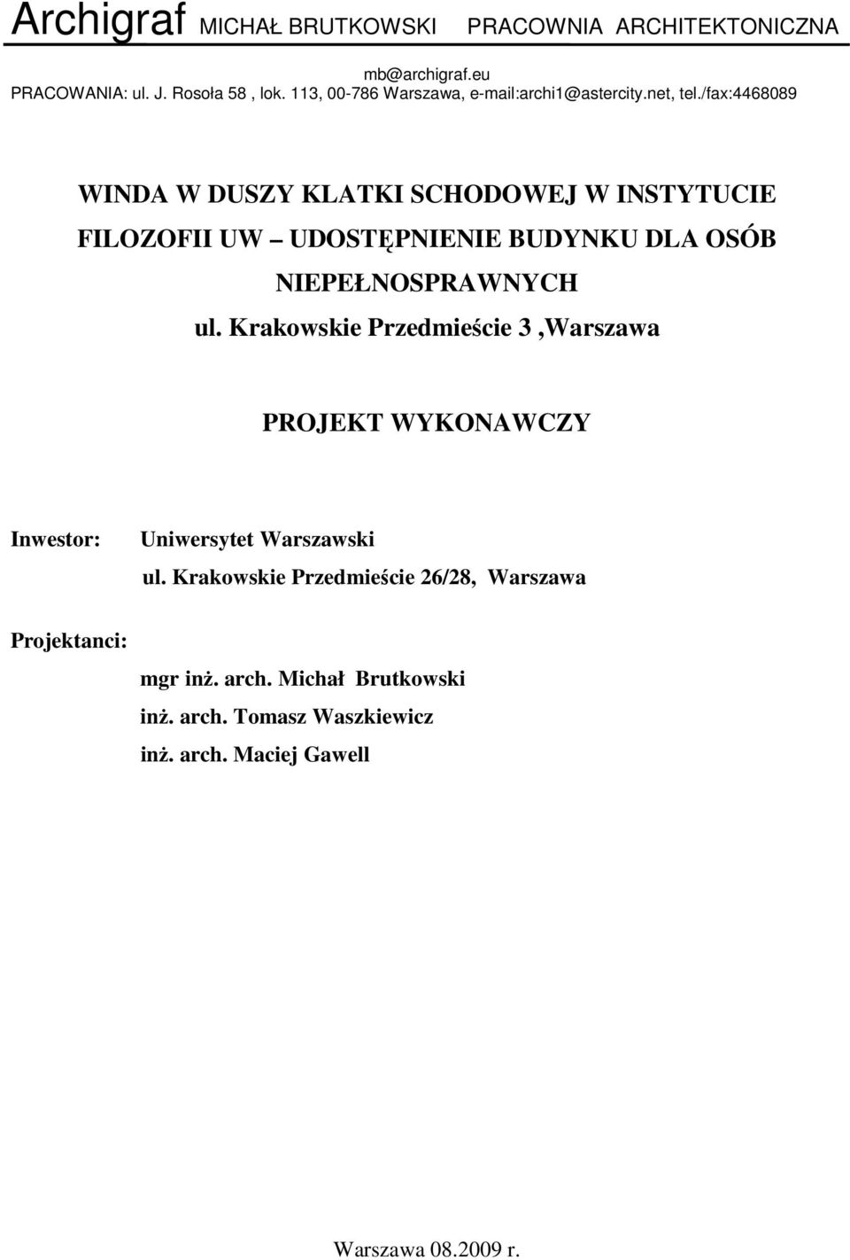 /fax:4468089 WINDA W DUSZY KLATKI SCHODOWEJ W INSTYTUCIE FILOZOFII UW UDOSTĘPNIENIE BUDYNKU DLA OSÓB NIEPEŁNOSPRAWNYCH ul.