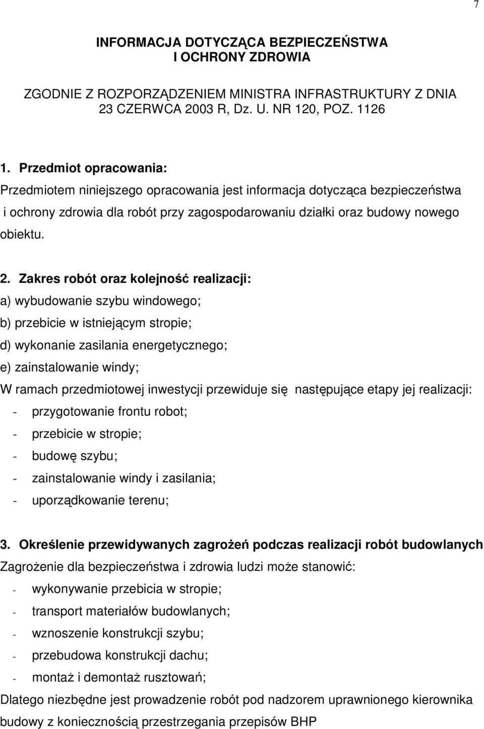 Zakres robót oraz kolejność realizacji: a) wybudowanie szybu windowego; b) przebicie w istniejącym stropie; d) wykonanie zasilania energetycznego; e) zainstalowanie windy; W ramach przedmiotowej