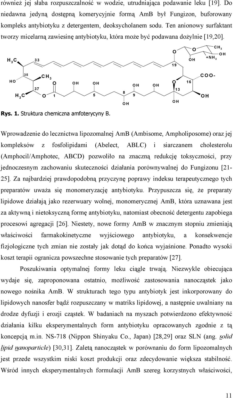 Ten anionowy surfaktant tworzy micelarną zawiesinę antybiotyku, która może być podawana dożylnie [19,2].