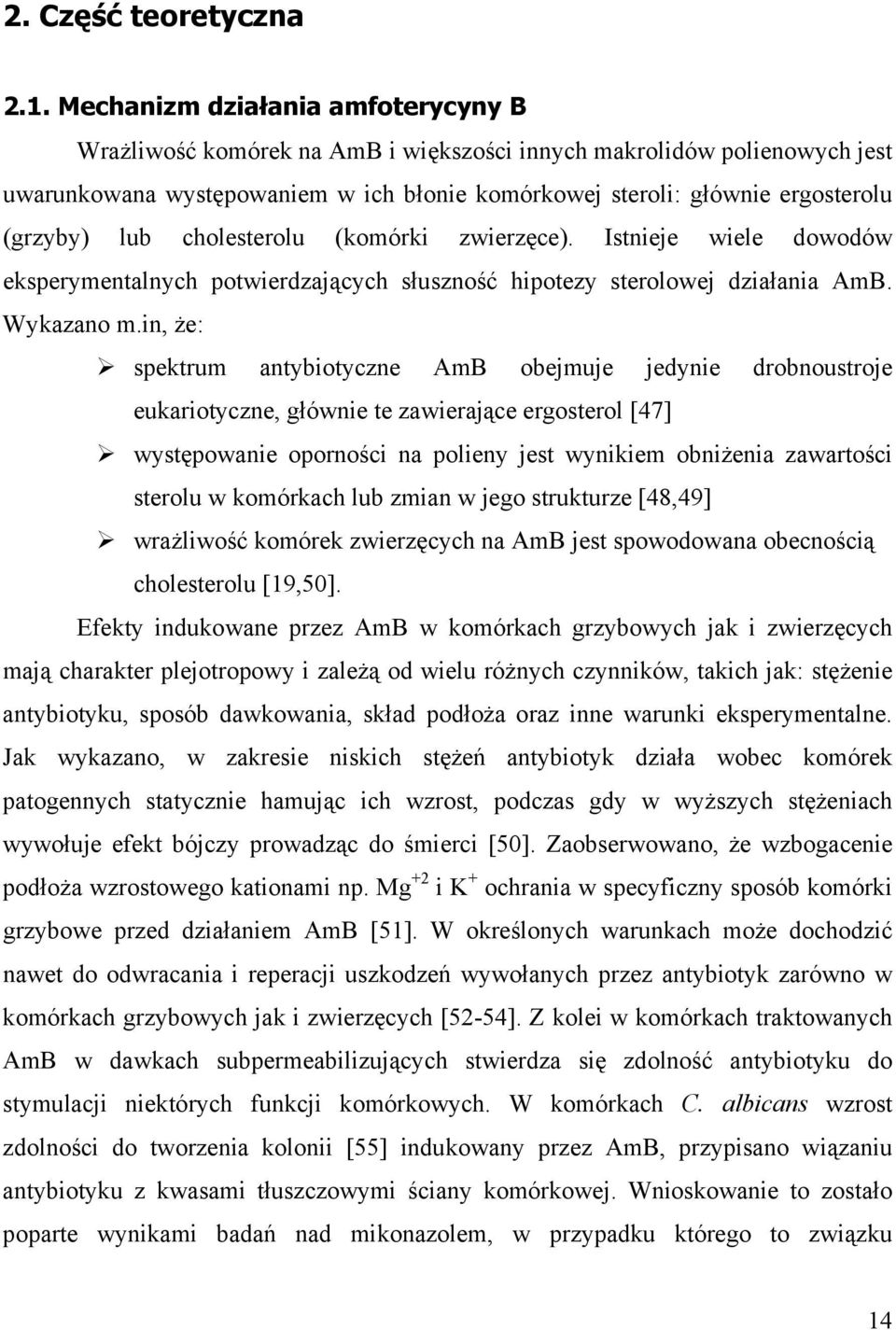 lub cholesterolu (komórki zwierzęce). Istnieje wiele dowodów eksperymentalnych potwierdzających słuszność hipotezy sterolowej działania AmB. Wykazano m.