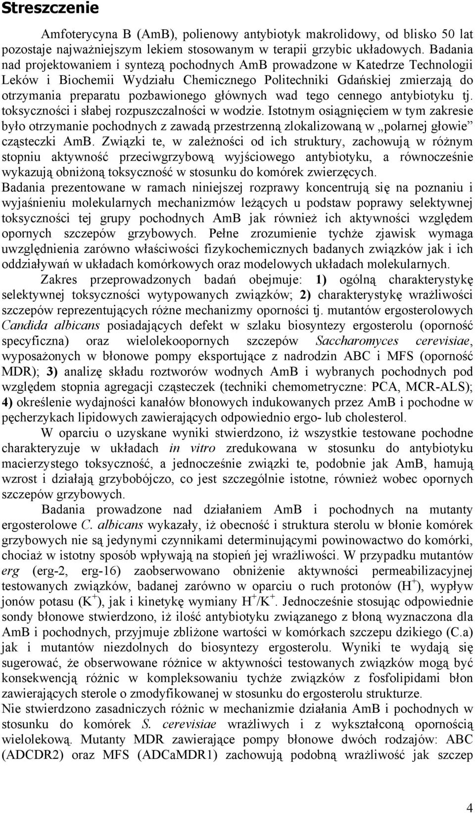 głównych wad tego cennego antybiotyku tj. toksyczności i słabej rozpuszczalności w wodzie.