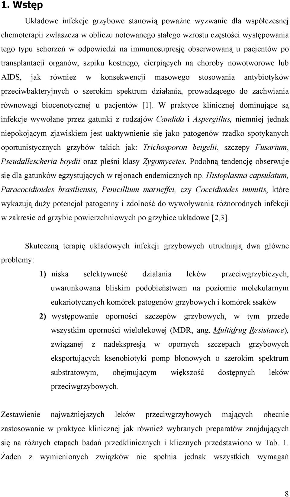 przeciwbakteryjnych o szerokim spektrum działania, prowadzącego do zachwiania równowagi biocenotycznej u pacjentów [1].