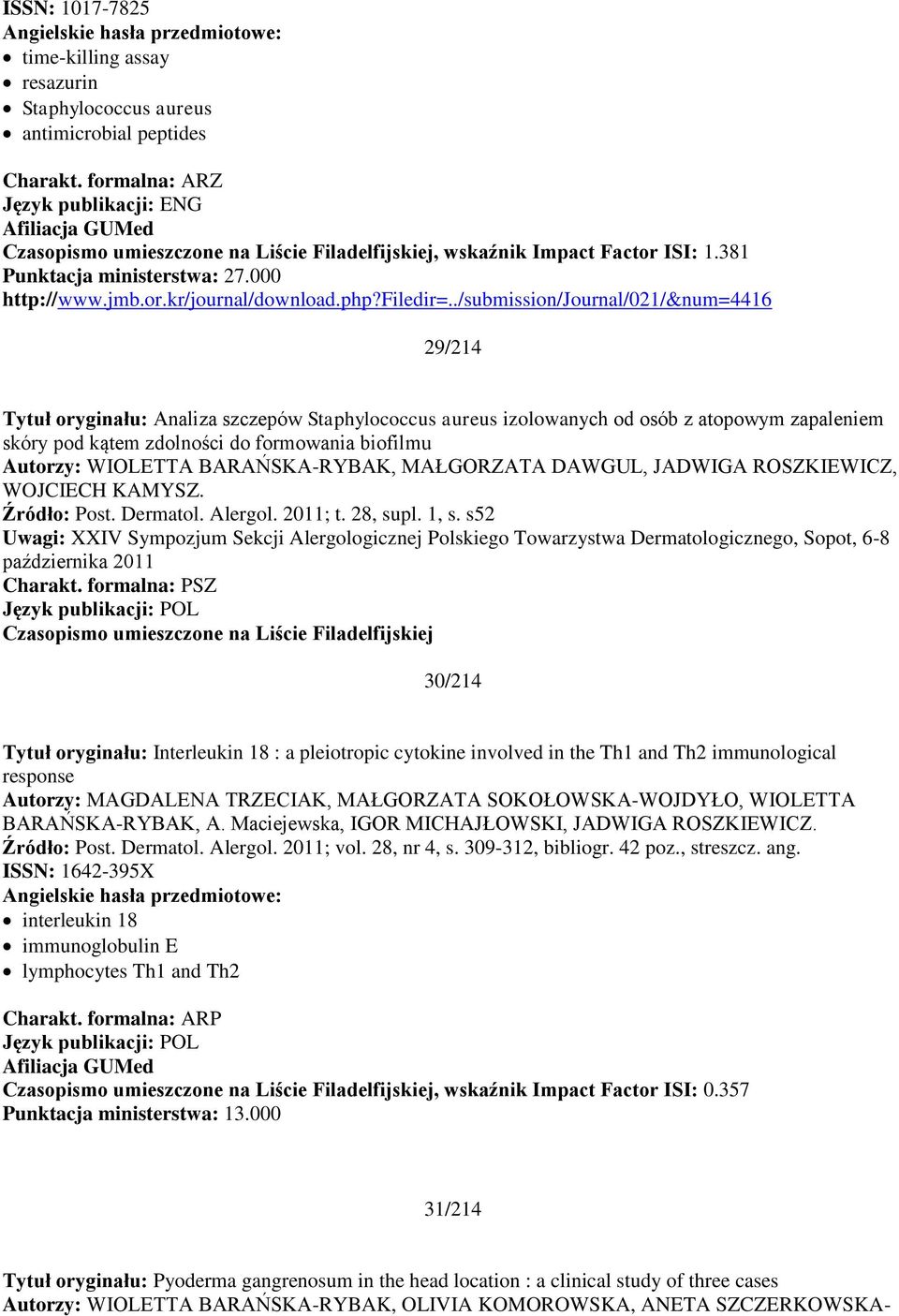 ./submission/journal/021/&num=4416 29/214 Tytuł oryginału: Analiza szczepów Staphylococcus aureus izolowanych od osób z atopowym zapaleniem skóry pod kątem zdolności do formowania biofilmu Autorzy: