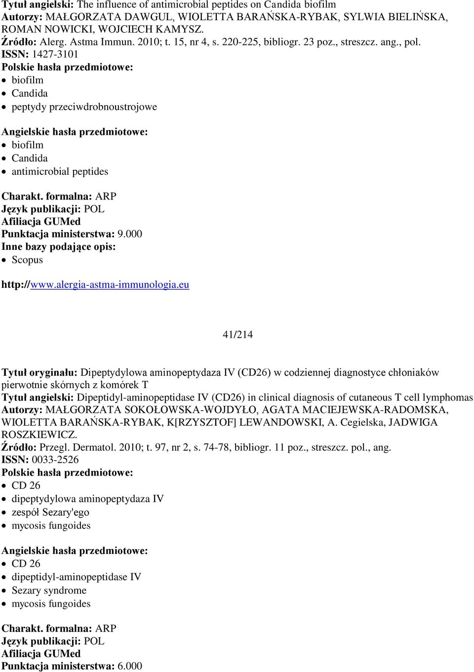 ISSN: 1427-3101 biofilm Candida peptydy przeciwdrobnoustrojowe biofilm Candida antimicrobial peptides Punktacja ministerstwa: 9.000 Inne bazy podające opis: Scopus http://www.