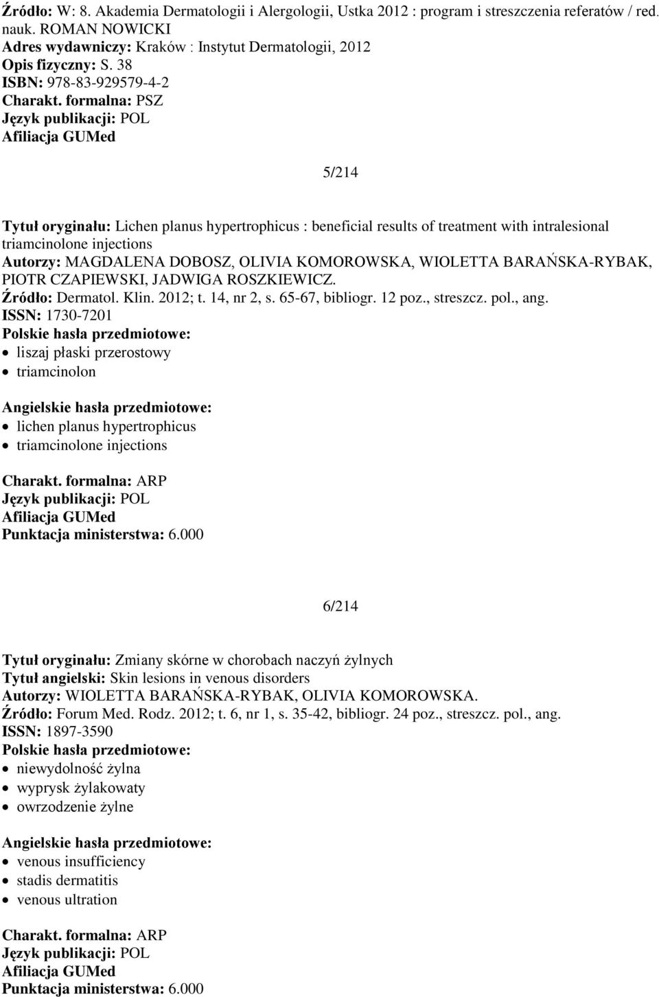 KOMOROWSKA, WIOLETTA BARAŃSKA-RYBAK, PIOTR CZAPIEWSKI, JADWIGA ROSZKIEWICZ. Źródło: Dermatol. Klin. 2012; t. 14, nr 2, s. 65-67, bibliogr. 12 poz., streszcz. pol., ang.