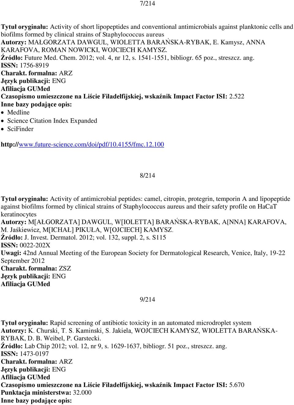 ISSN: 1756-8919 Charakt. formalna: ARZ Czasopismo umieszczone na Liście Filadelfijskiej, wskaźnik Impact Factor ISI: 2.