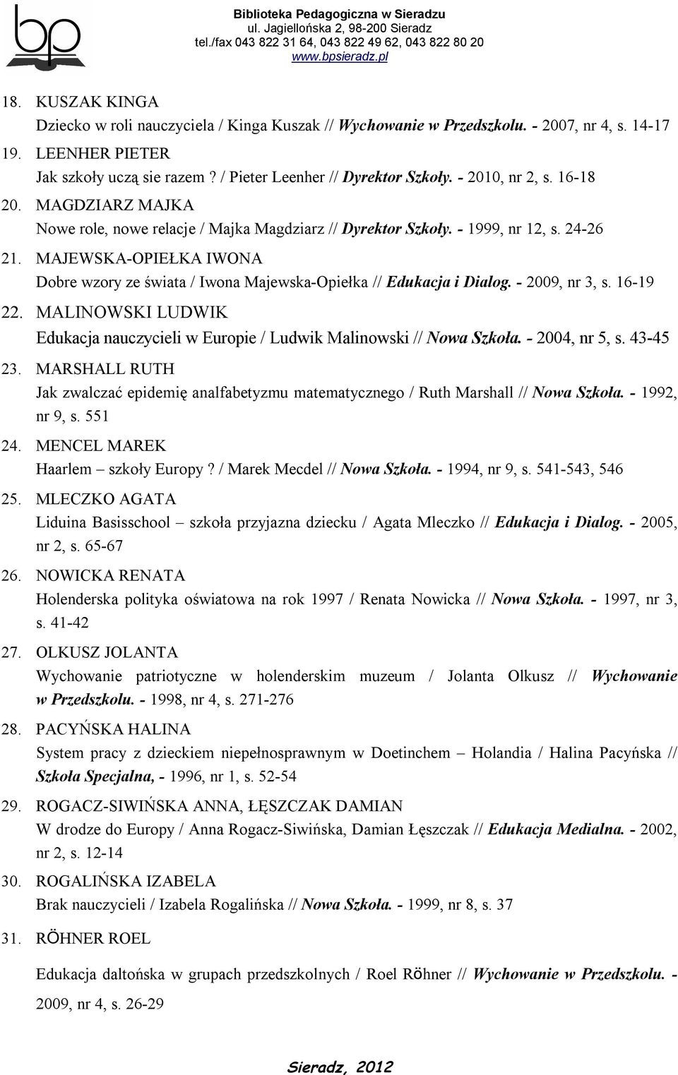 MAJEWSKA-OPIEŁKA IWONA Dobre wzory ze świata / Iwona Majewska-Opiełka // Edukacja i Dialog. - 2009, nr 3, s. 16-19 22.