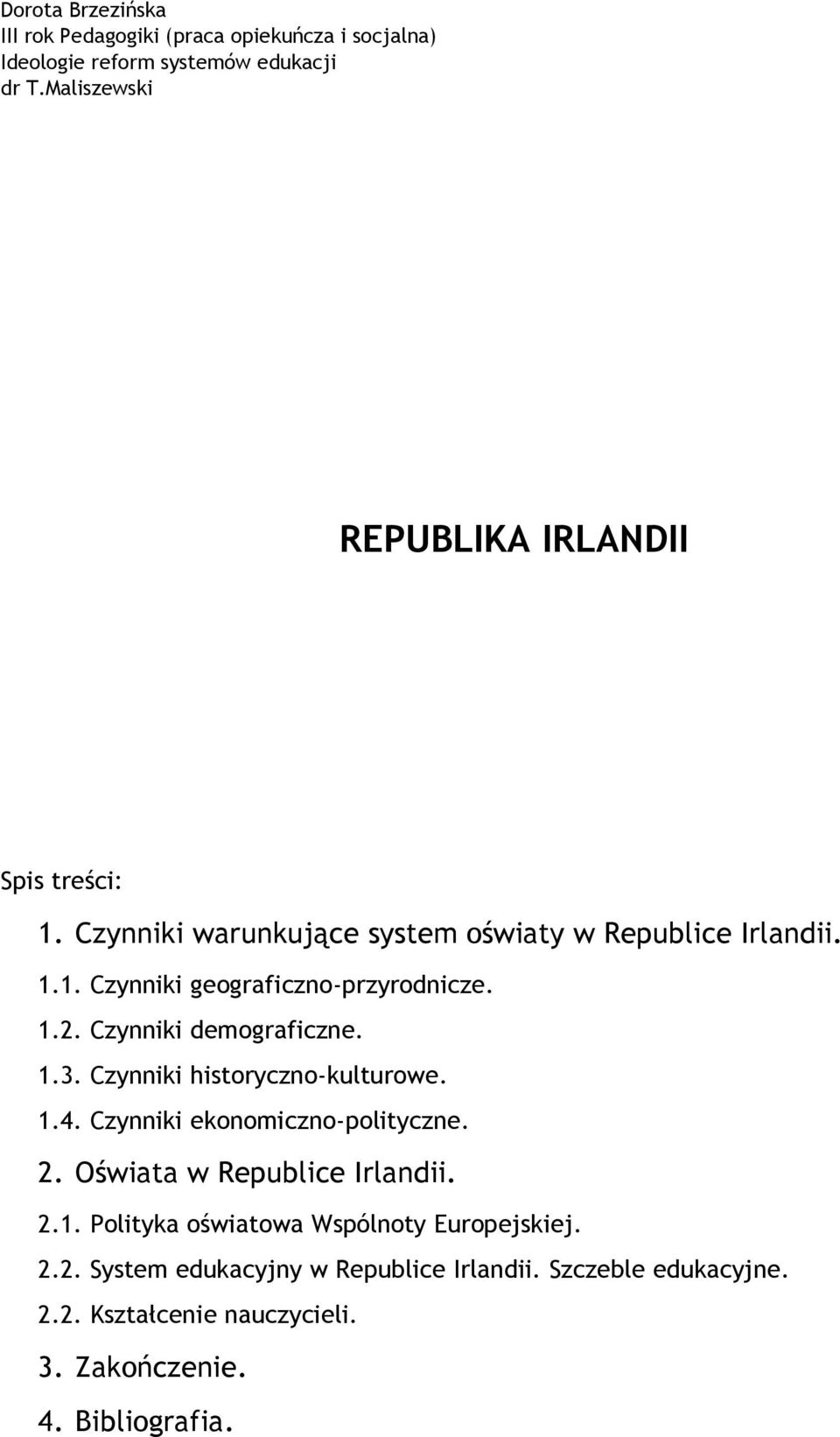 1.2. Czynniki demograficzne. 1.3. Czynniki historyczno-kulturowe. 1.4. Czynniki ekonomiczno-polityczne. 2. Oświata w Republice Irlandii. 2.1. Polityka oświatowa Wspólnoty Europejskiej.