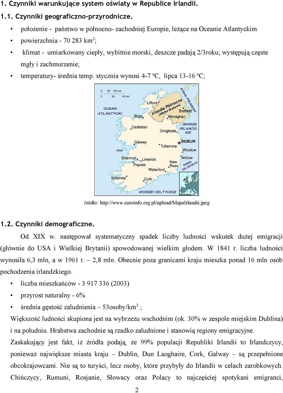 mgły i zachmurzenie; temperatury- średnia temp. stycznia wynosi 4-7 o C, lipca 13-16 o C; źródło: http://www.euroinfo.org.pl/upload/mapairlandii.jpeg 1.2. Czynniki demograficzne. Od XIX w.