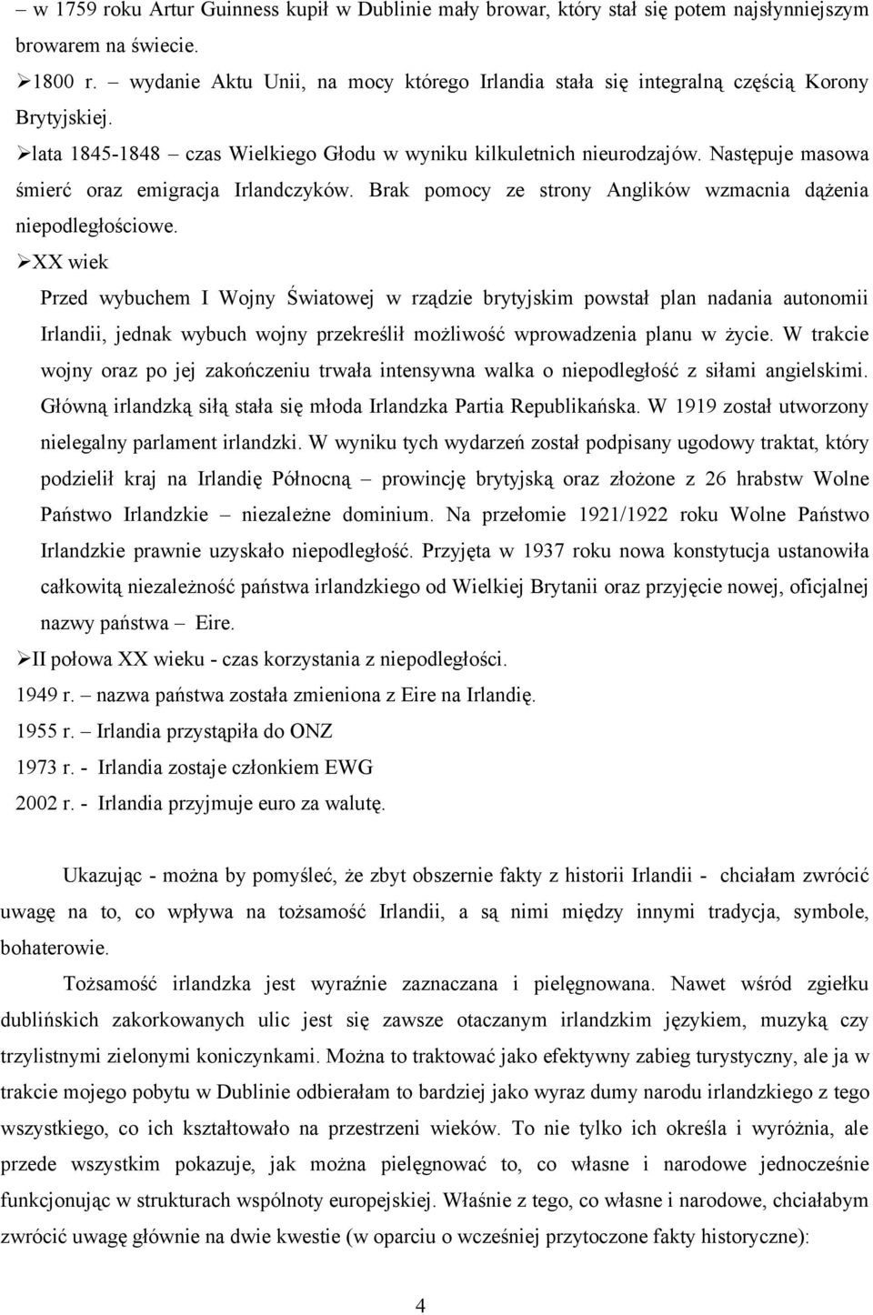 Następuje masowa śmierć oraz emigracja Irlandczyków. Brak pomocy ze strony Anglików wzmacnia dążenia niepodległościowe.