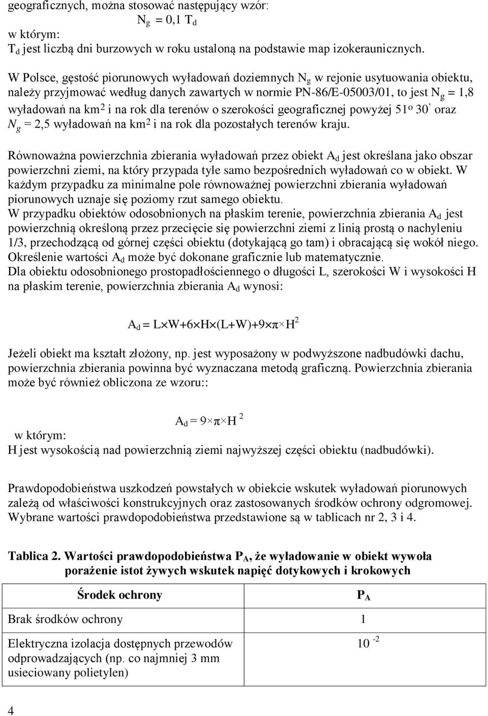 dla terenów o szerokości geograficznej powyżej 51 o 30 oraz N g = 2,5 wyładowań na km 2 i na rok dla pozostałych terenów kraju.