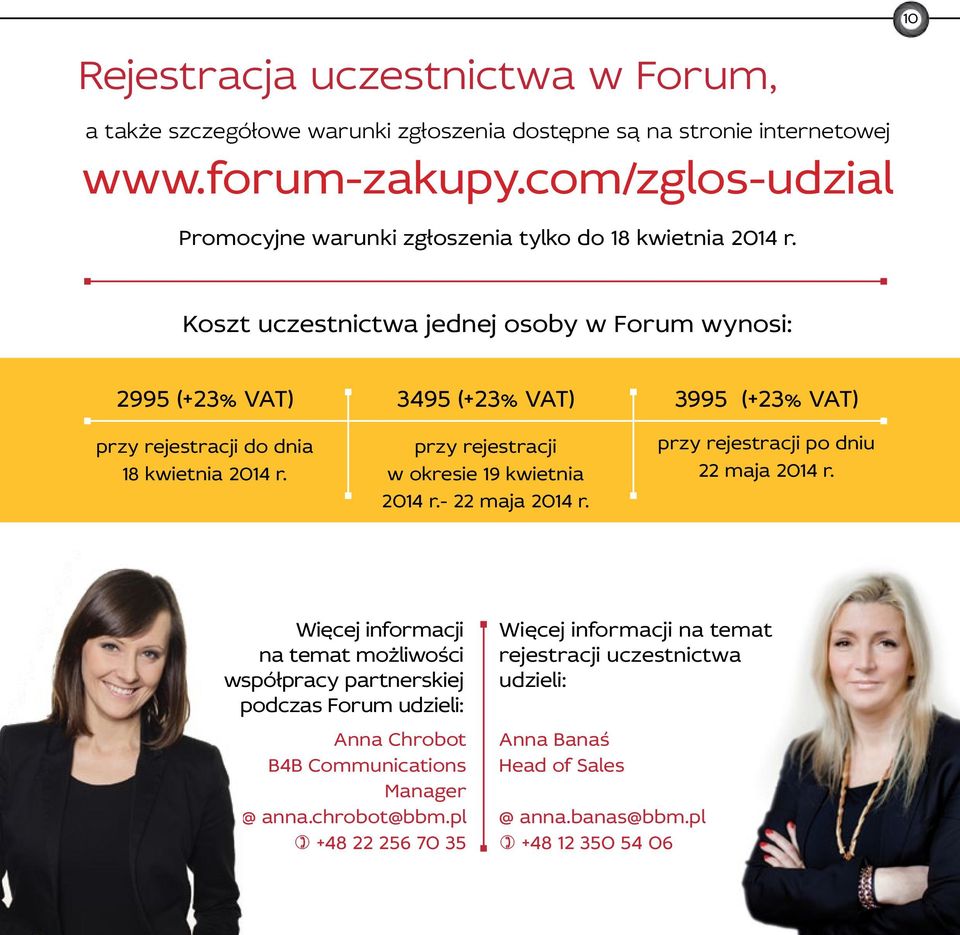 3495 (+23% VAT) przy rejestracji w okresie 19 kwietnia 2014 r.- 22 maja 2014 r. 3995 (+23% VAT) przy rejestracji po dniu 22 maja 2014 r.