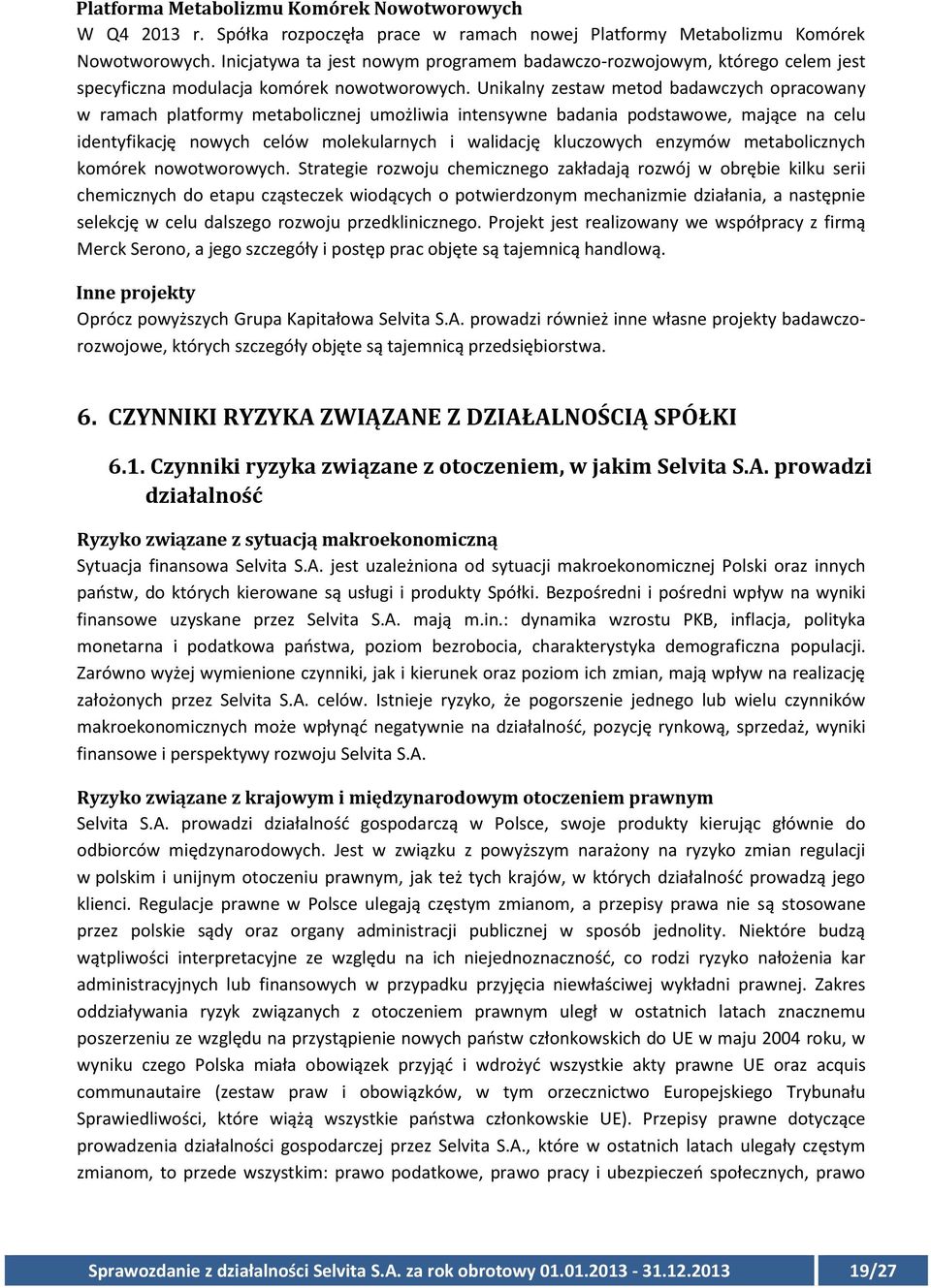 Unikalny zestaw metod badawczych opracowany w ramach platformy metabolicznej umożliwia intensywne badania podstawowe, mające na celu identyfikację nowych celów molekularnych i walidację kluczowych