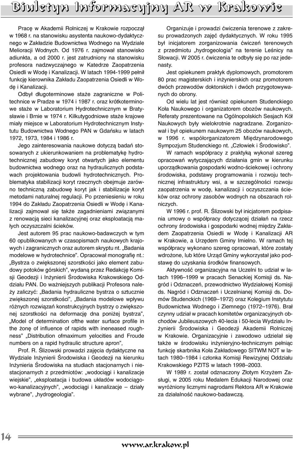 W latach 1994-1999 pe³ni³ funkcjê kierownika Zak³adu Zaopatrzenia Osiedli w Wodê i Kanalizacji. Odby³ d³ugoterminowe sta e zagraniczne w Politechnice w Pradze w 1974 i 1987 r.