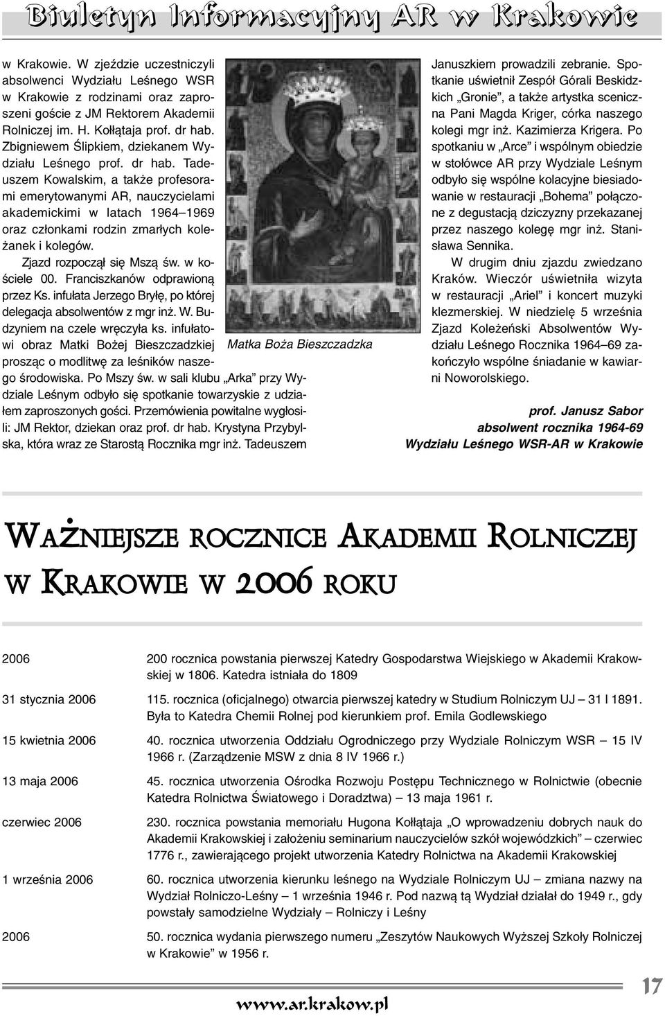 Tadeuszem Kowalskim, a tak e profesorami emerytowanymi AR, nauczycielami akademickimi w latach 1964 1969 oraz cz³onkami rodzin zmar³ych kole- anek i kolegów. Zjazd rozpocz¹³ siê Msz¹ œw.