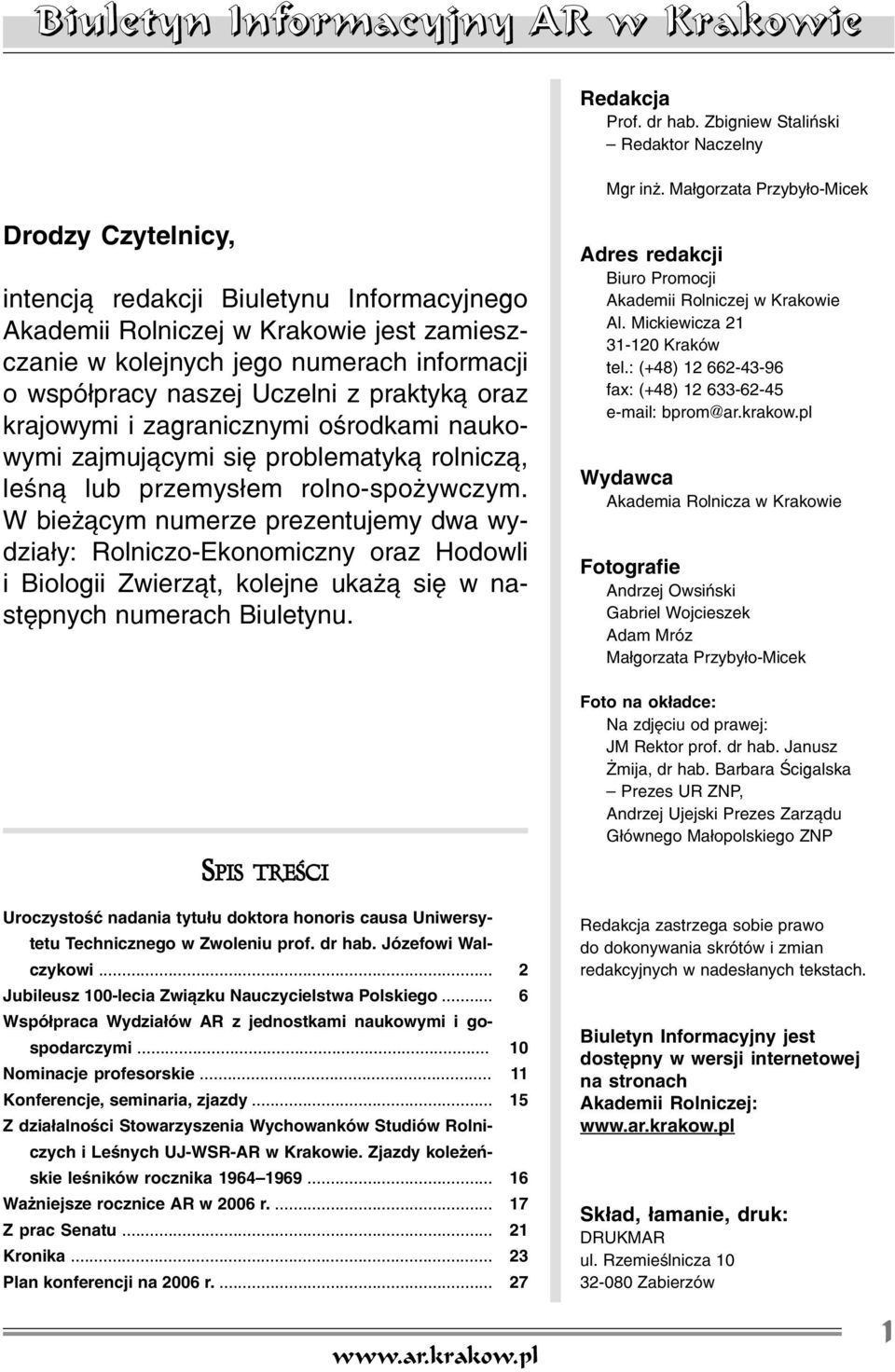 Uczelni z praktyk¹ oraz krajowymi i zagranicznymi oœrodkami naukowymi zajmuj¹cymi siê problematyk¹ rolnicz¹, leœn¹ lub przemys³em rolno-spo ywczym.