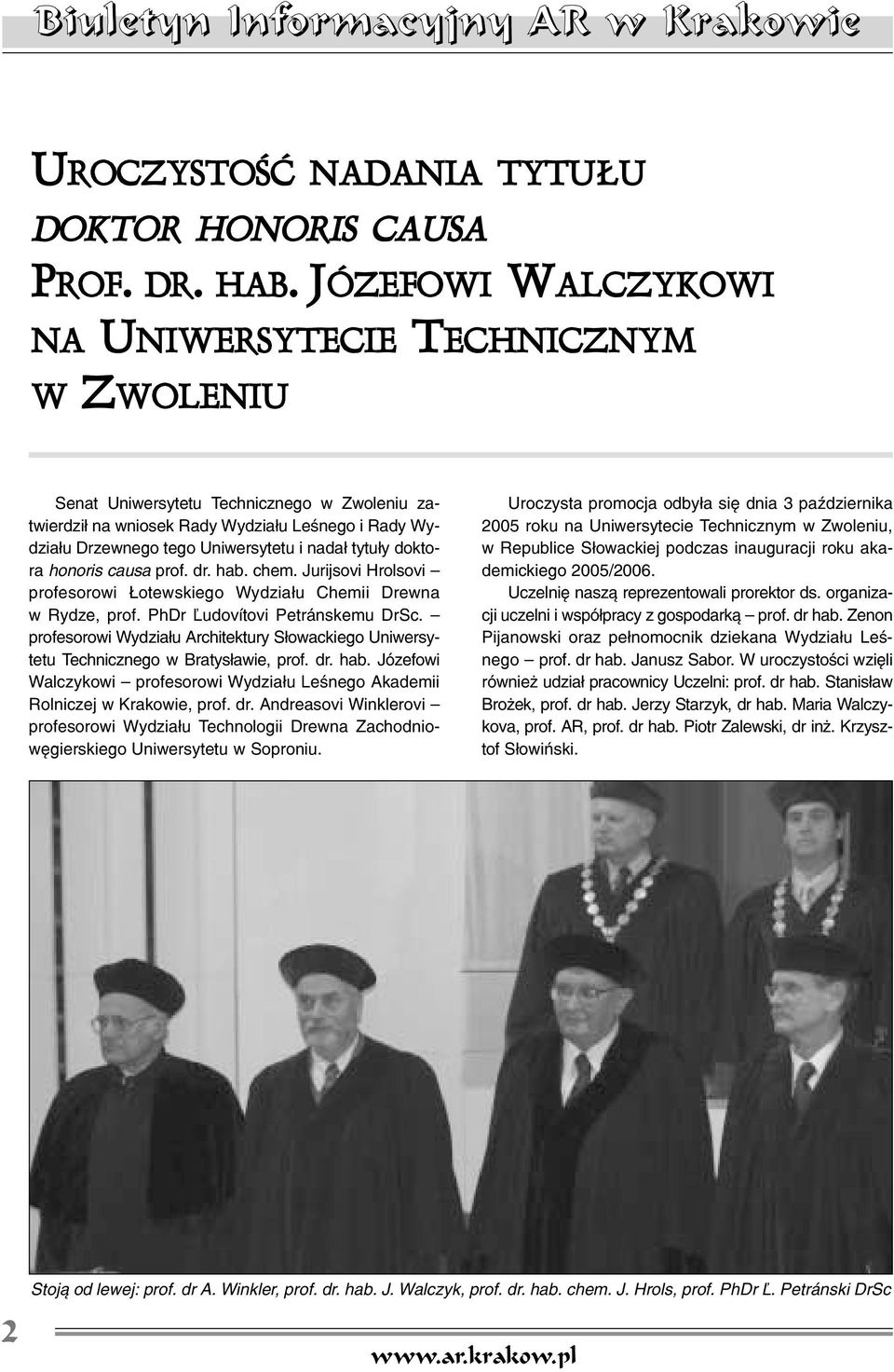 tytu³y doktora honoris causa prof. dr. hab. chem. Jurijsovi Hrolsovi profesorowi otewskiego Wydzia³u Chemii Drewna w Rydze, prof. PhDr ¼udovítovi Petránskemu DrSc.