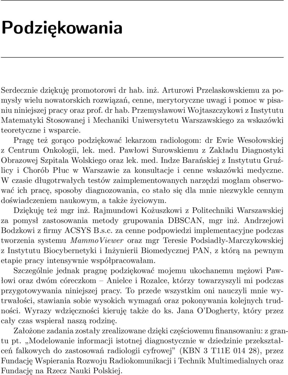 Pragę też gorąco podziękować lekarzom radiologom: dr Ewie Wesołowskiej z Centrum Onkologii, lek. med.