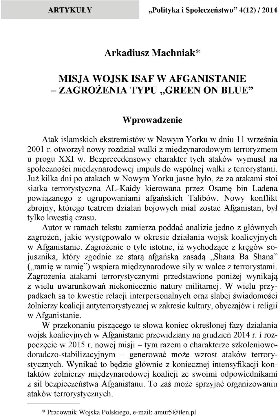 Bezprecedensowy charakter tych ataków wymusił na społeczności międzynarodowej impuls do wspólnej walki z terrorystami.