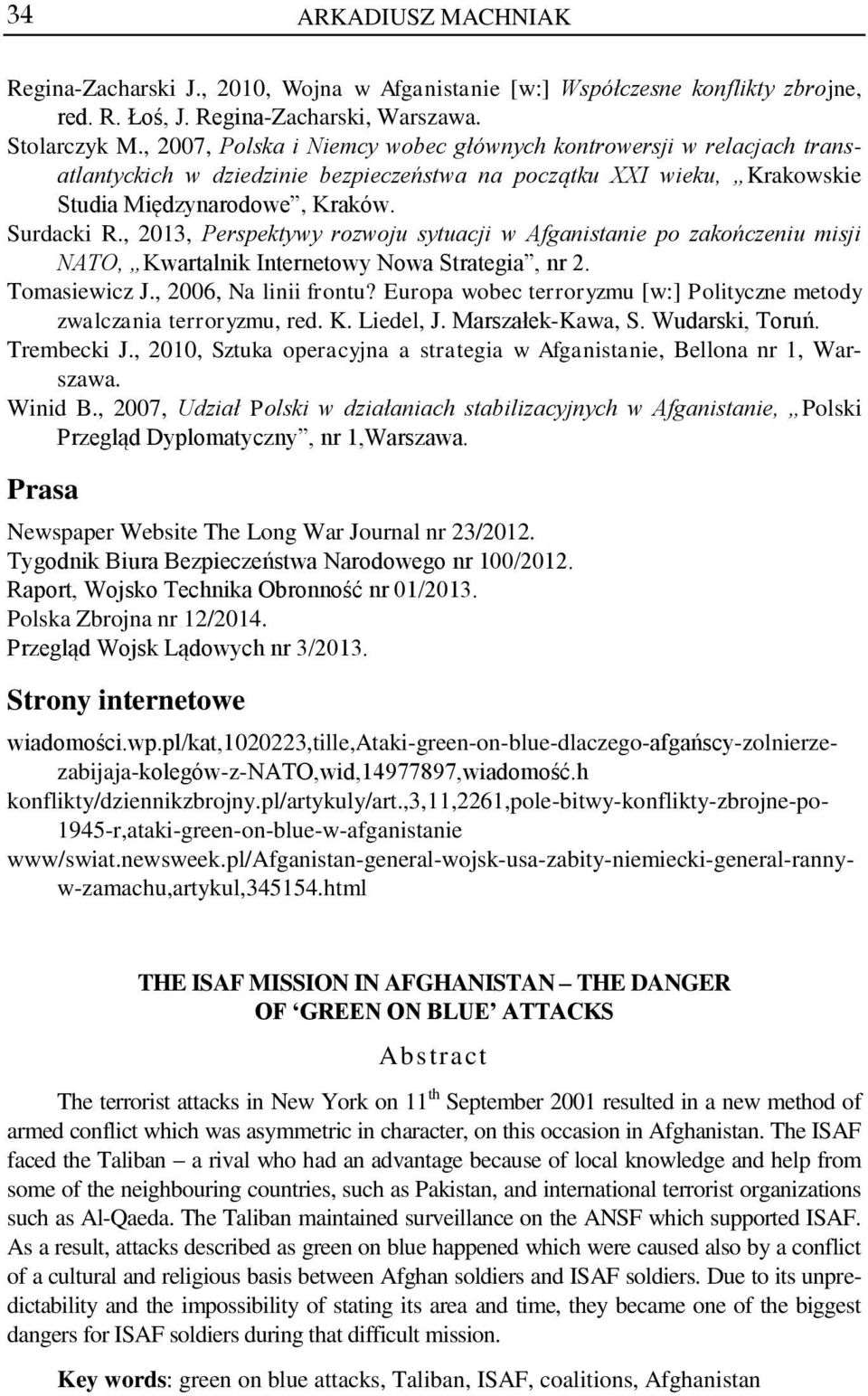 , 2013, Perspektywy rozwoju sytuacji w Afganistanie po zakończeniu misji NATO, Kwartalnik Internetowy Nowa Strategia, nr 2. Tomasiewicz J., 2006, Na linii frontu?