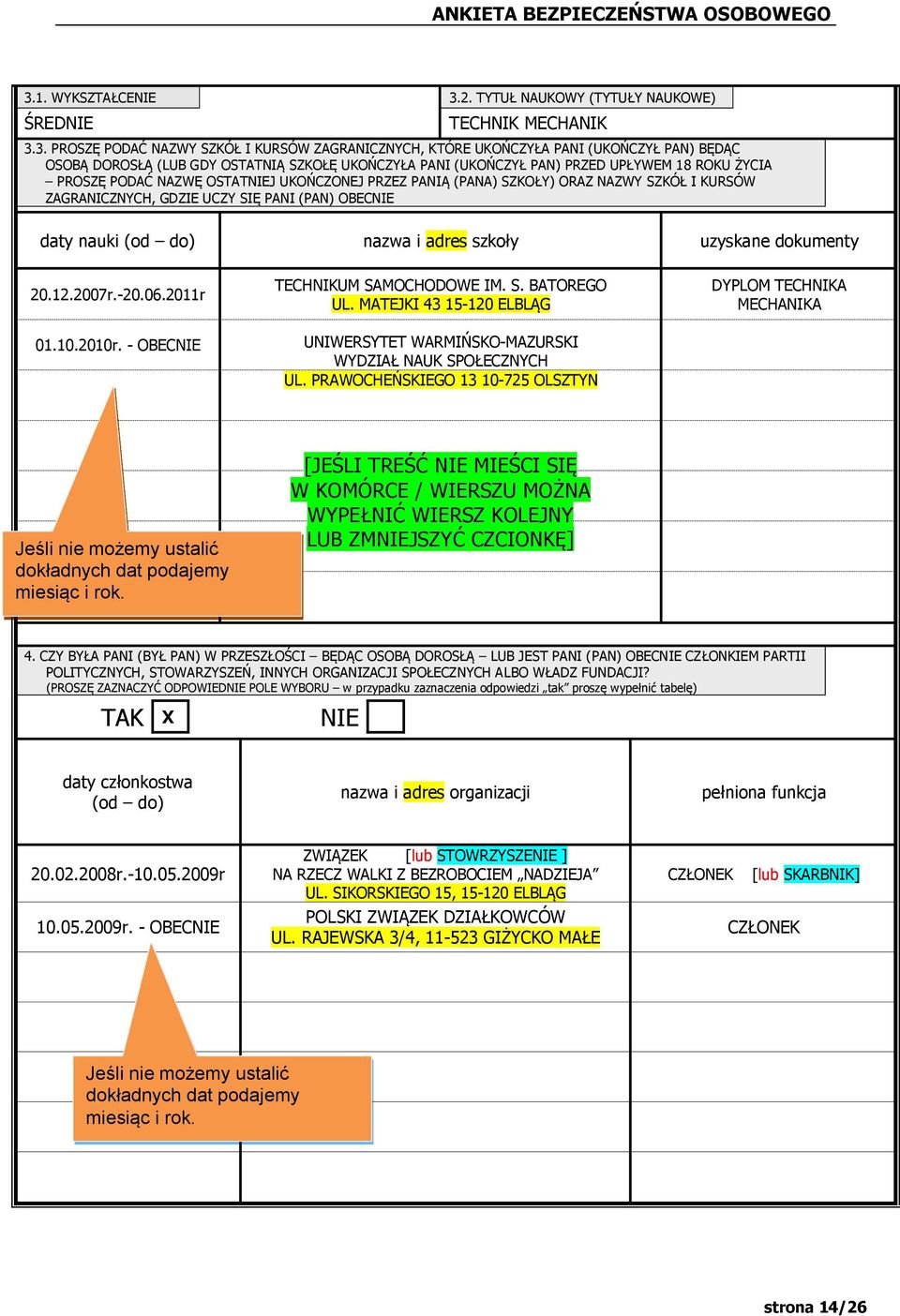 (PAN) OBEC daty nauki (od do) nazwa i adres szkoły uzyskane dokumenty 20.12.2007r.-20.06.2011r 01.10.2010r. - OBEC TECHNIKUM SAMOCHODOWE IM. S. BATOREGO UL.