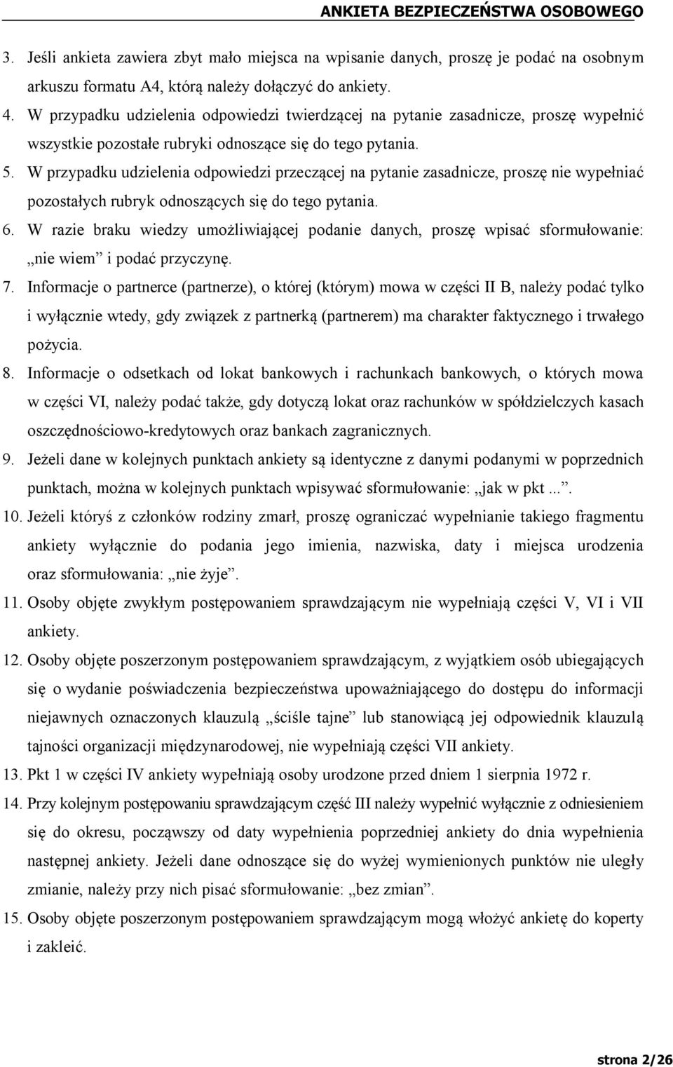 W przypadku udzielenia odpowiedzi przeczącej na pytanie zasadnicze, proszę nie wypełniać pozostałych rubryk odnoszących się do tego pytania. 6.