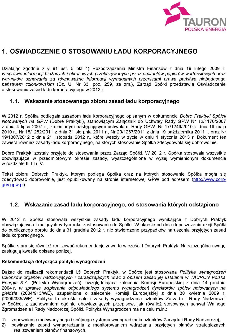 państwem członkowskim (Dz. U. Nr 33, poz. 259, ze zm.), Zarząd Spółki przedstawia Oświadczenie o stosowaniu zasad ładu korporacyjnego w 2012