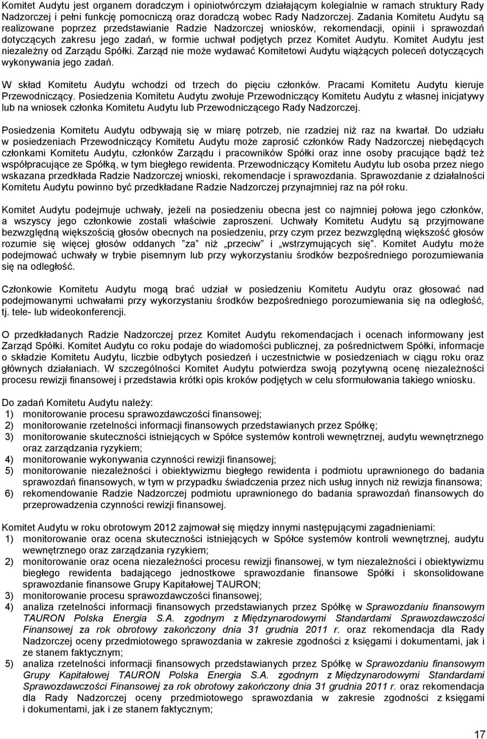 Audytu. Komitet Audytu jest niezależny od Zarządu Spółki. Zarząd nie może wydawać Komitetowi Audytu wiążących poleceń dotyczących wykonywania jego zadań.