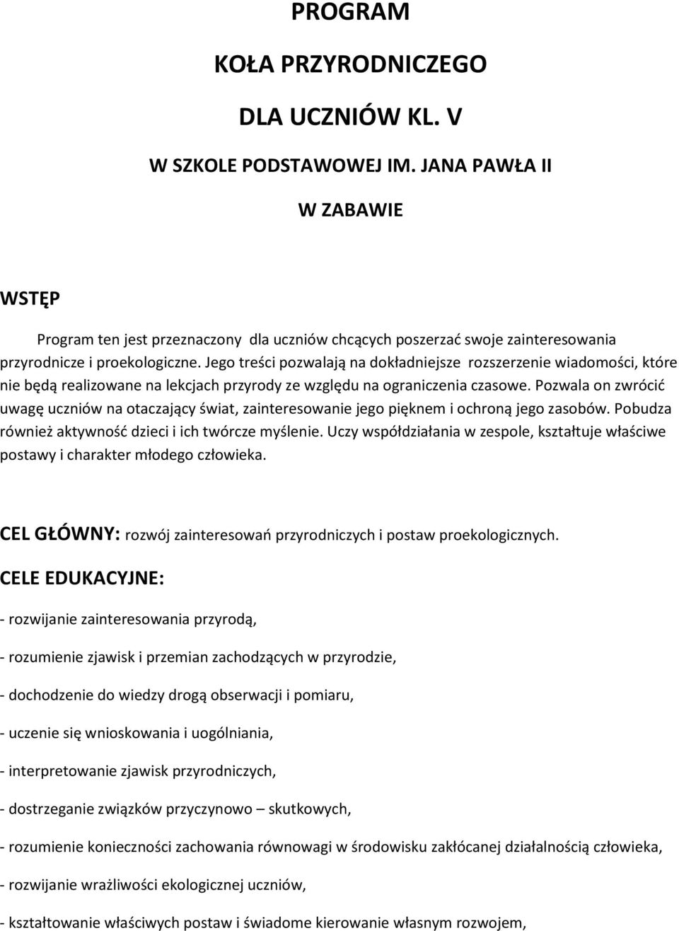 Jego treści pozwalają na dokładniejsze rozszerzenie wiadomości, które nie będą realizowane na lekcjach przyrody ze względu na ograniczenia czasowe.