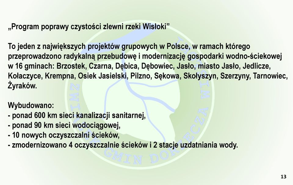 Jedlicze, Kołaczyce, Krempna, Osiek Jasielski, Pilzno, Sękowa, Skołyszyn, Szerzyny, Tarnowiec, Żyraków.