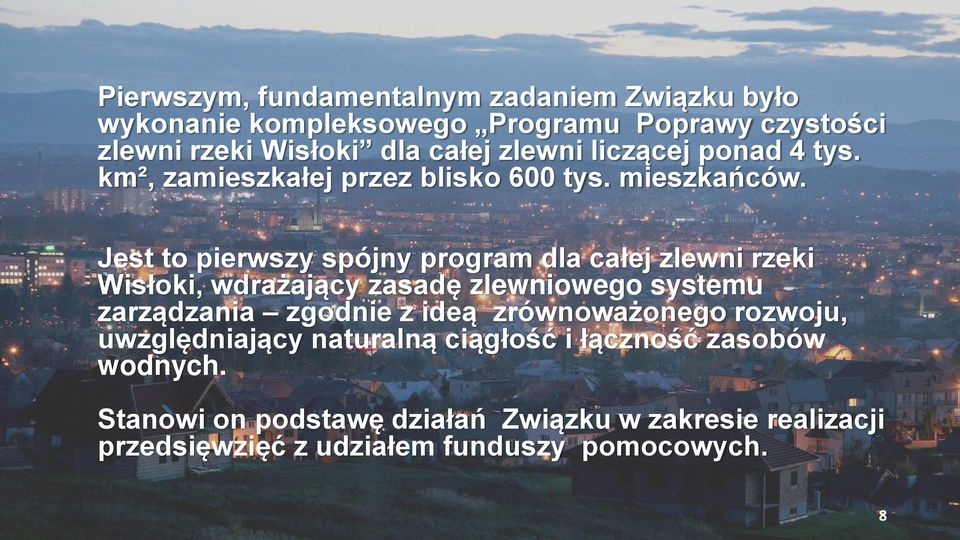 Jest to pierwszy spójny program dla całej zlewni rzeki Wisłoki, wdrażający zasadę zlewniowego systemu zarządzania zgodnie z ideą