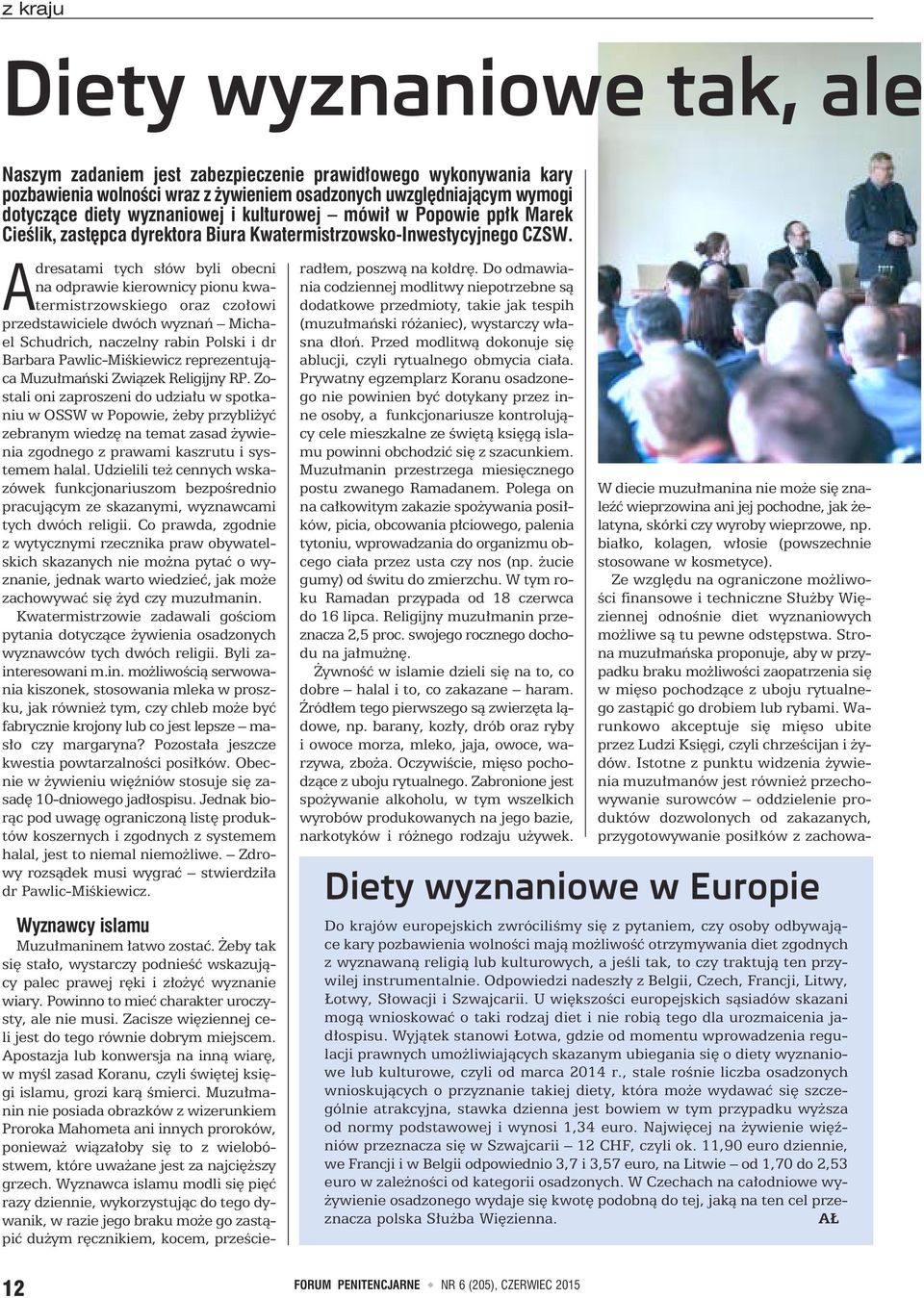 Adresatami tych słów byli obecni na odprawie kierownicy pionu kwatermistrzowskiego oraz czołowi przedstawiciele dwóch wyznań Michael Schudrich, naczelny rabin Polski i dr Barbara Pawlic-Miśkiewicz