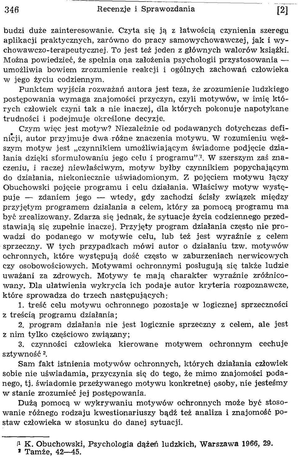 Można pow iedzieć, że spełnia ona założenia psychologii przystosow ania um ożliw ia bow iem zrozum ienie reakcji i ogólnych zachow ań człow ieka w jego życiu codziennym.