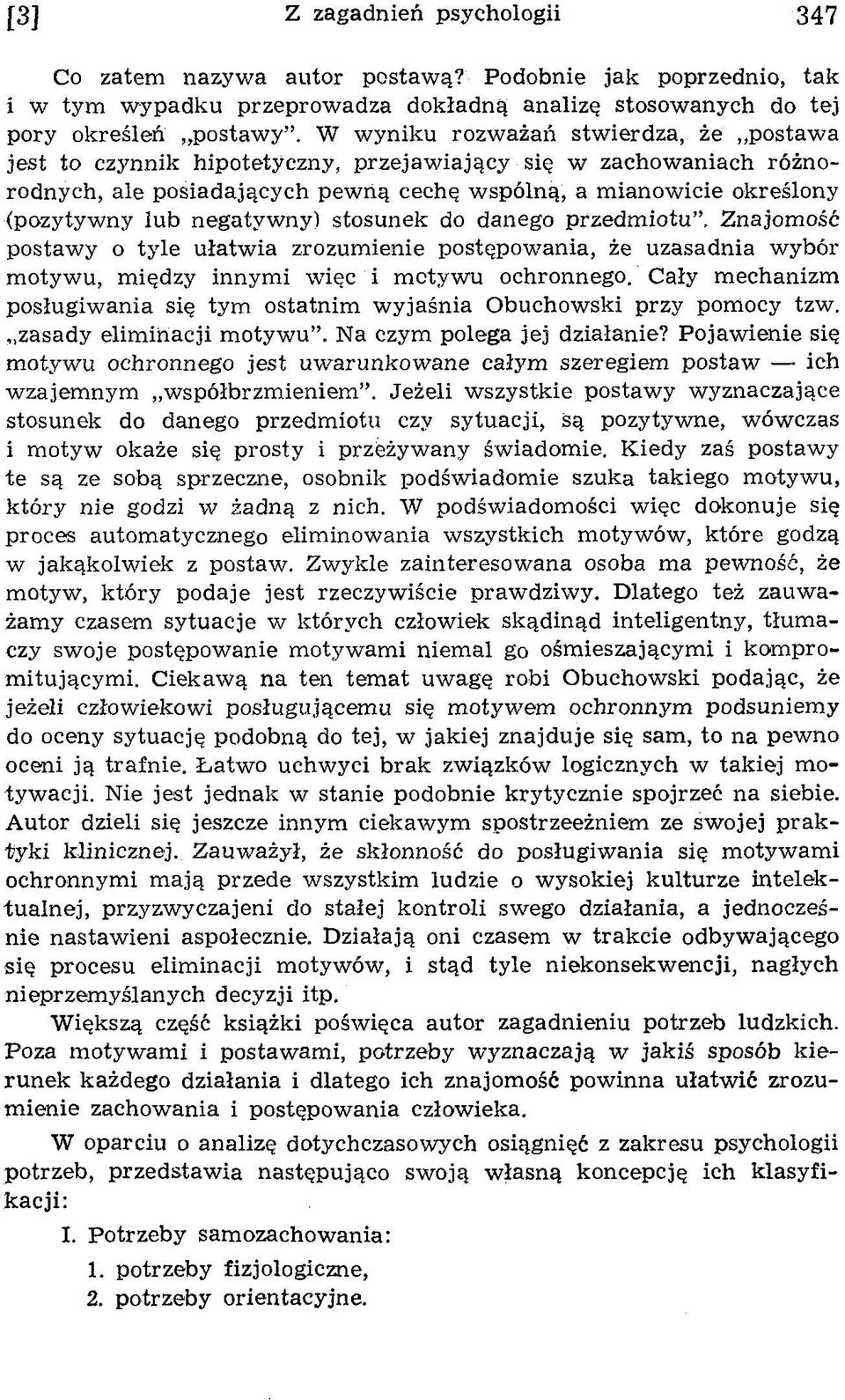 lub negatyw ny) stosunek do danego przedm iotu. Znajom ość postaw y o ty le ułatw ia zrozum ienie postępow ania, że uzasadnia w ybór m otyw u, m iędzy innym i w ięc i m otyw u ochronnego.