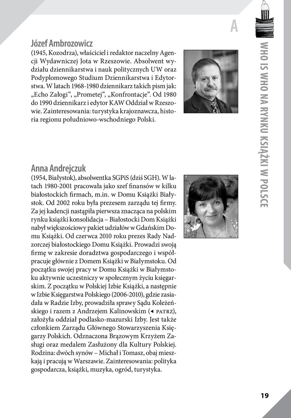 Od 1980 do 1990 dziennikarz i edytor KAW Oddział w Rzeszowie. Zainteresowania: turystyka krajoznawcza, historia regionu południowo-wschodniego Polski.