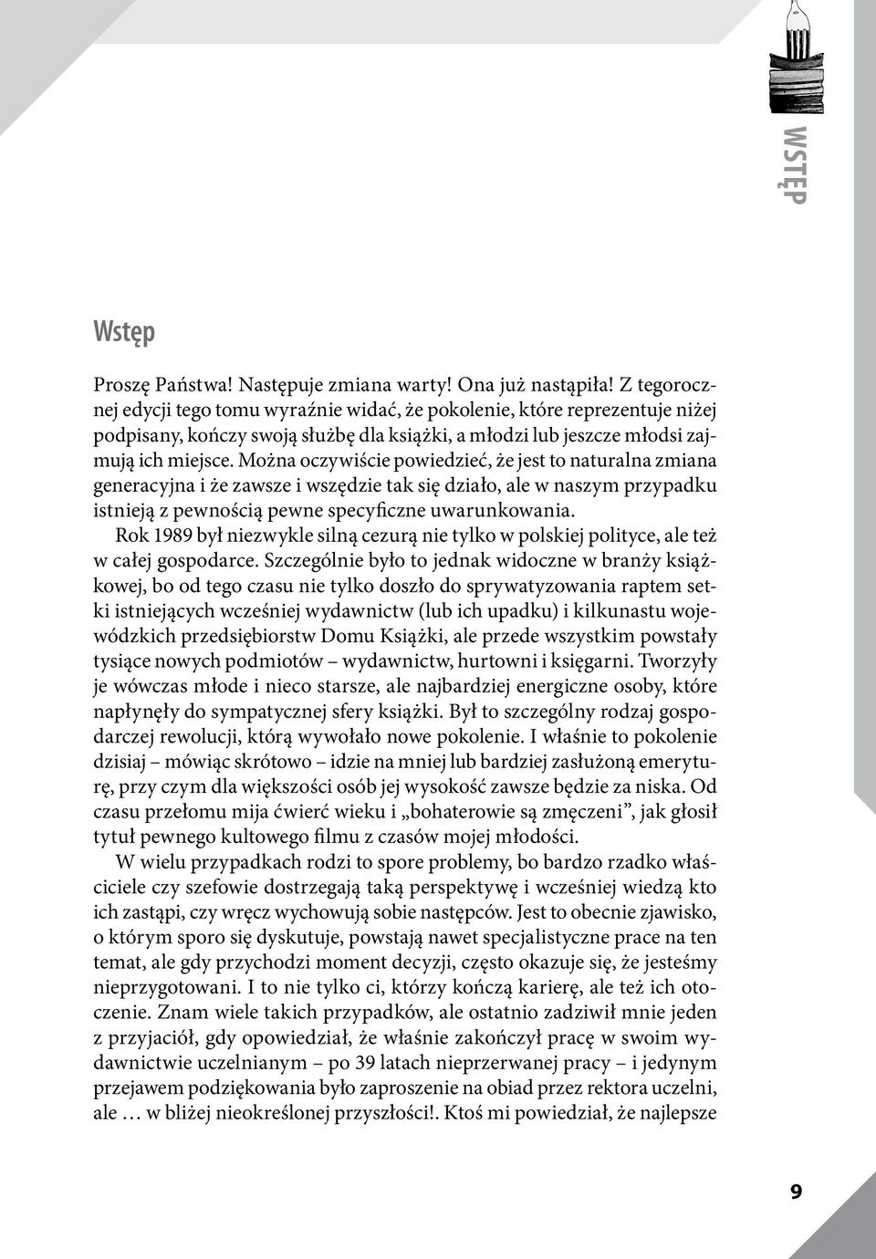 Można oczywiście powiedzieć, że jest to naturalna zmiana generacyjna i że zawsze i wszędzie tak się działo, ale w naszym przypadku istnieją z pewnością pewne specyficzne uwarunkowania.