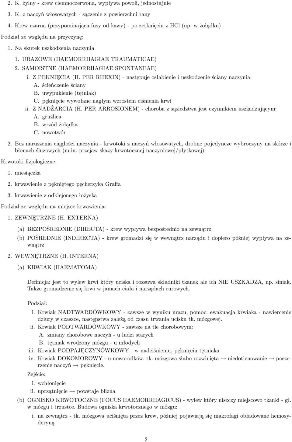 PER RHEXIN) - następuje osłabienie i uszkodzenie ściany naczynia: A. ścieńczenie ściany B. uwypuklenie (tętniak) C. pęknięcie wywołane nagłym wzrostem ciśnienia krwi ii. Z NADŻARCIA (H.