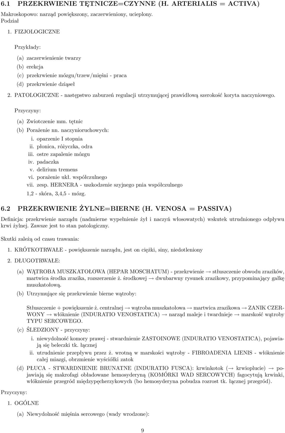 PATOLOGICZNE - następstwo zaburzeń regulacji utrzymującej prawidłową szerokość koryta naczyniowego. (a) Zwiotczenie mm. tętnic (b) Porażenie nn. naczynioruchowych: i. oparzenie I stopnia ii.