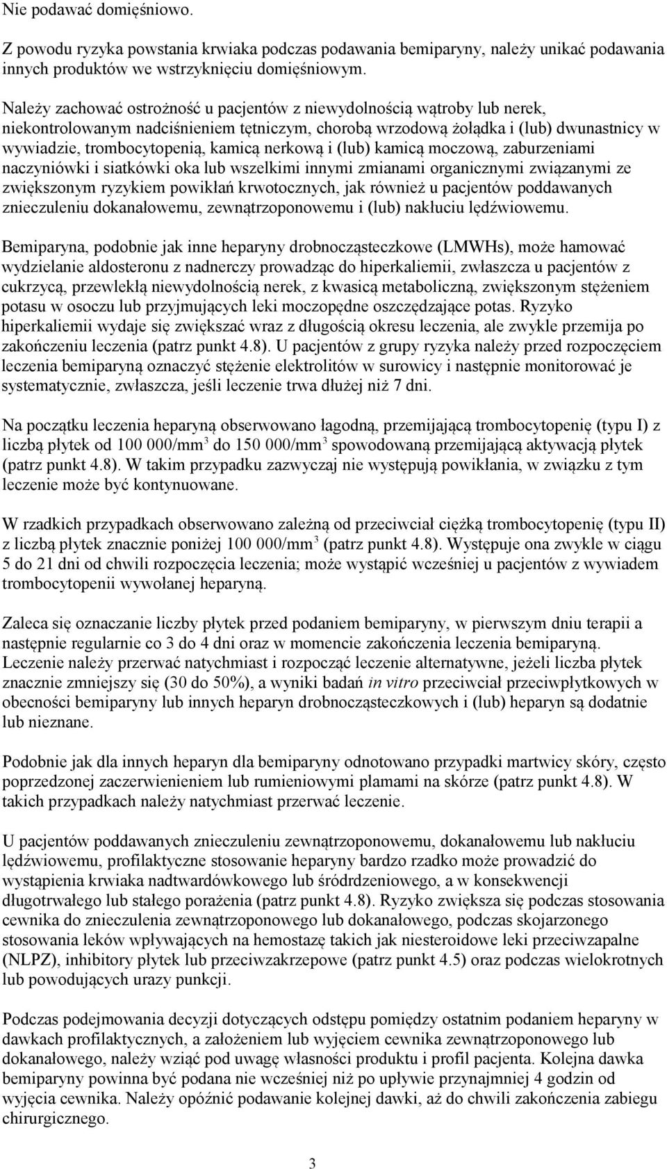 nerkową i (lub) kamicą moczową, zaburzeniami naczyniówki i siatkówki oka lub wszelkimi innymi zmianami organicznymi związanymi ze zwiększonym ryzykiem powikłań krwotocznych, jak również u pacjentów