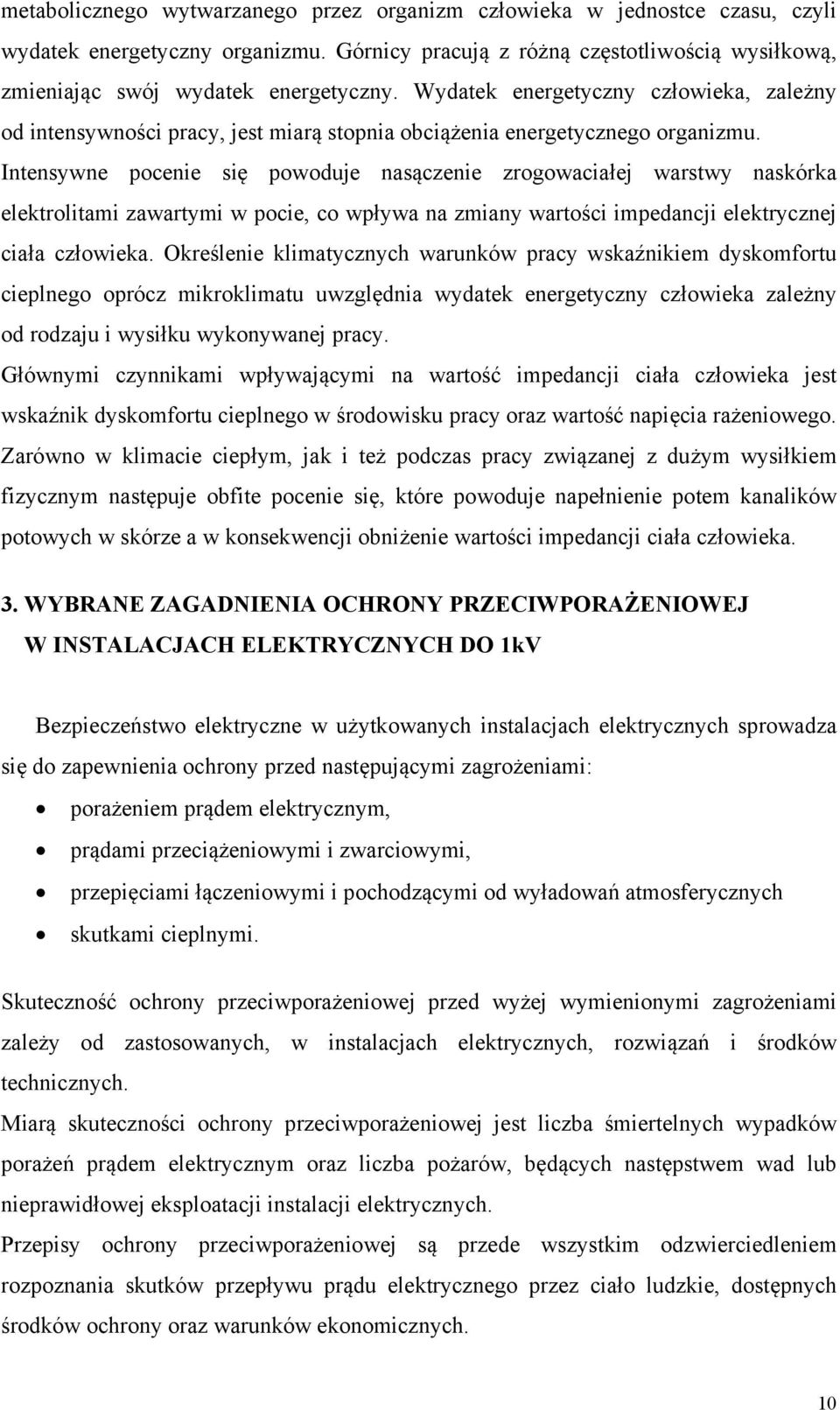 Intensywne pocenie się powoduje nasączenie zrogowaciałej warstwy naskórka elektrolitami zawartymi w pocie, co wpływa na zmiany wartości impedancji elektrycznej ciała człowieka.