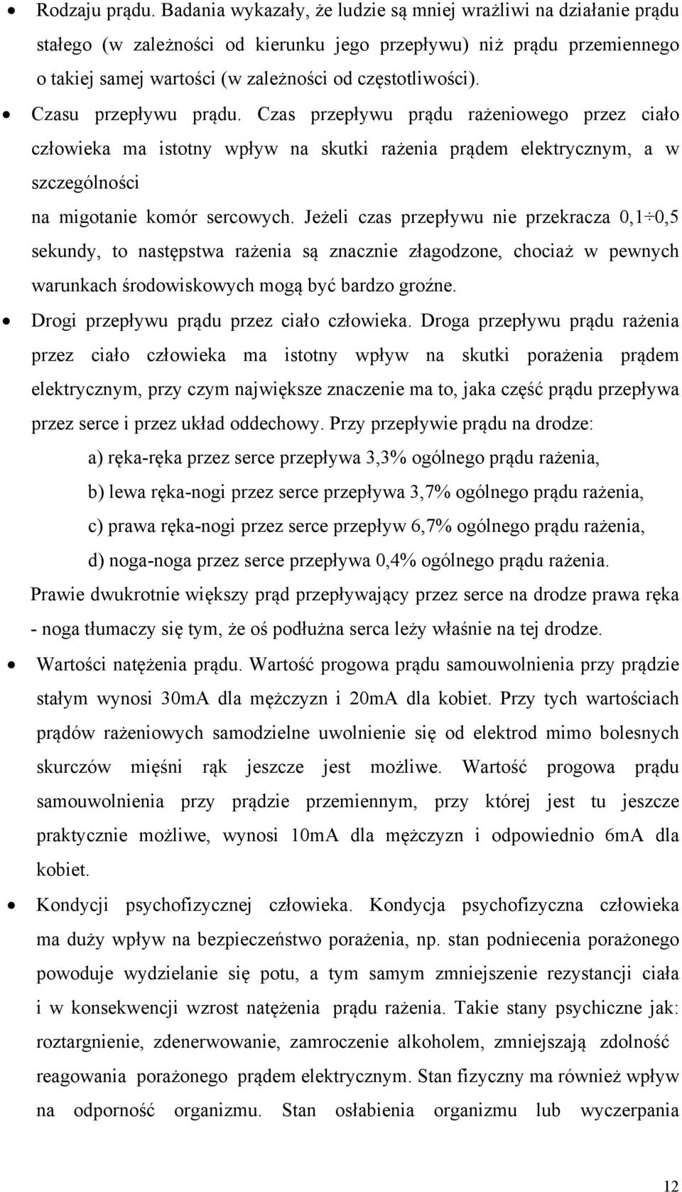 Czasu przepływu prądu. Czas przepływu prądu rażeniowego przez ciało człowieka ma istotny wpływ na skutki rażenia prądem elektrycznym, a w szczególności na migotanie komór sercowych.