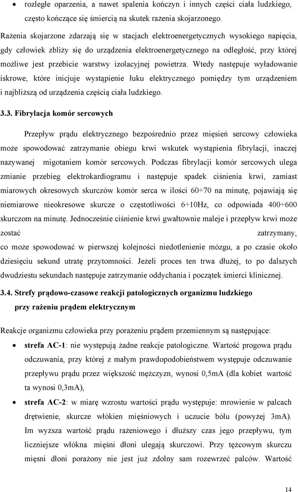 warstwy izolacyjnej powietrza. Wtedy następuje wyładowanie iskrowe, które inicjuje wystąpienie łuku elektrycznego pomiędzy tym urządzeniem i najbliższą od urządzenia częścią ciała ludzkiego. 3.