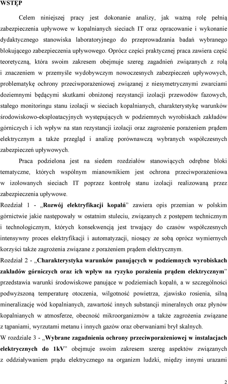 Oprócz części praktycznej praca zawiera część teoretyczną, która swoim zakresem obejmuje szereg zagadnień związanych z rolą i znaczeniem w przemyśle wydobywczym nowoczesnych zabezpieczeń upływowych,