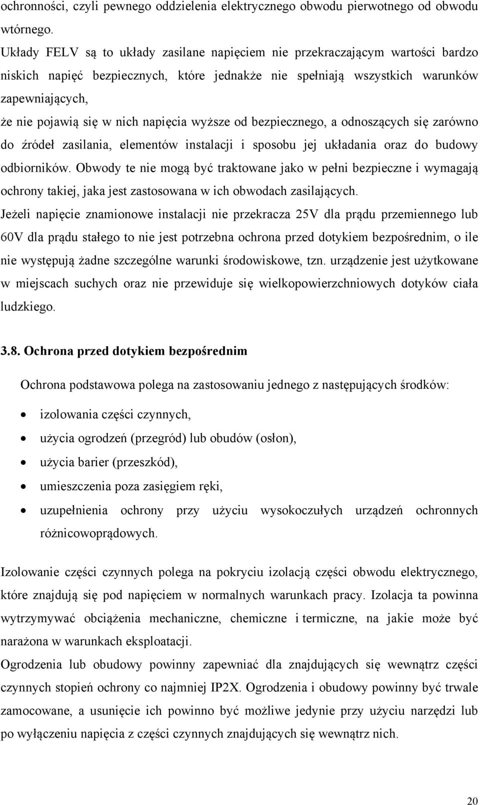 napięcia wyższe od bezpiecznego, a odnoszących się zarówno do źródeł zasilania, elementów instalacji i sposobu jej układania oraz do budowy odbiorników.