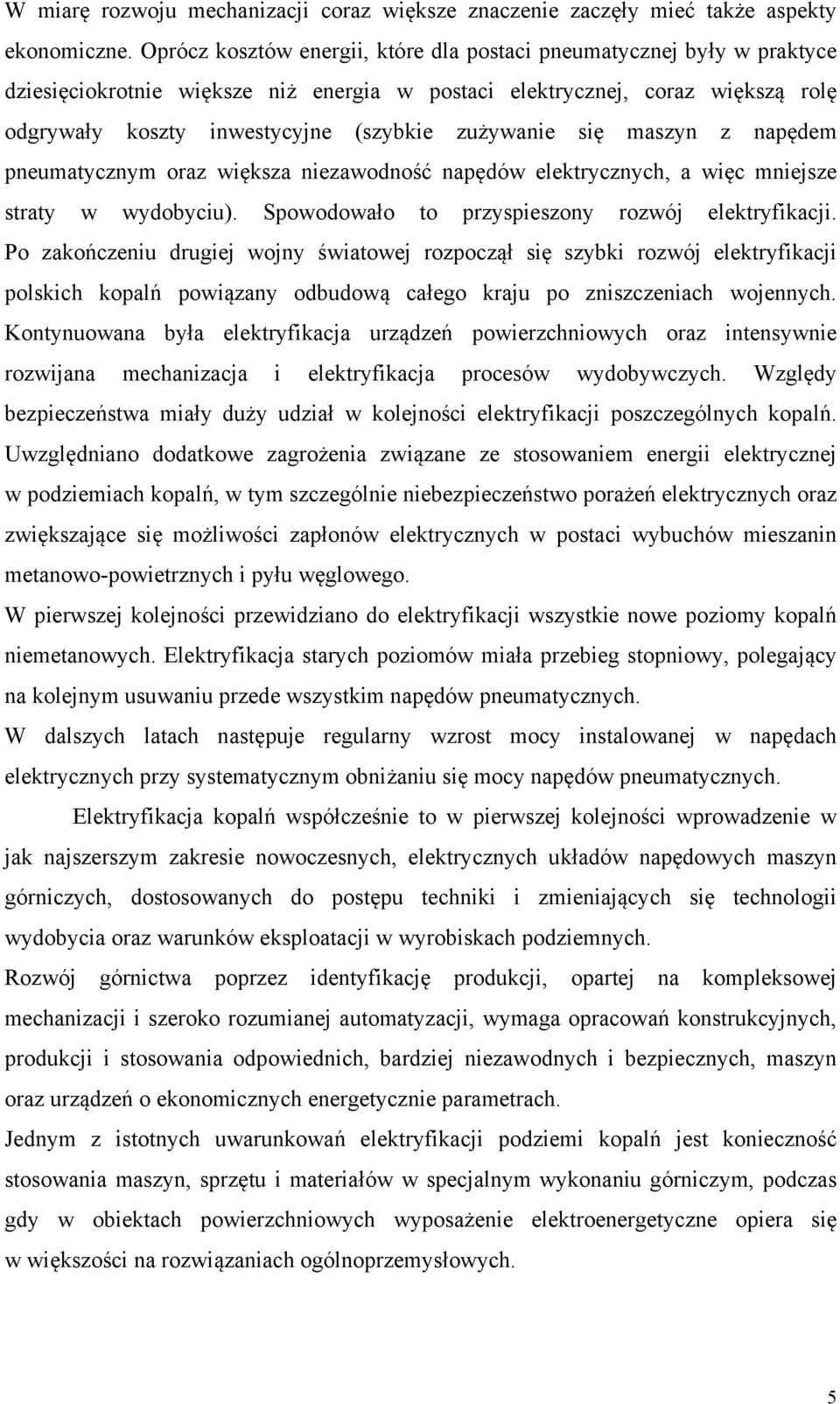 zużywanie się maszyn z napędem pneumatycznym oraz większa niezawodność napędów elektrycznych, a więc mniejsze straty w wydobyciu). Spowodowało to przyspieszony rozwój elektryfikacji.