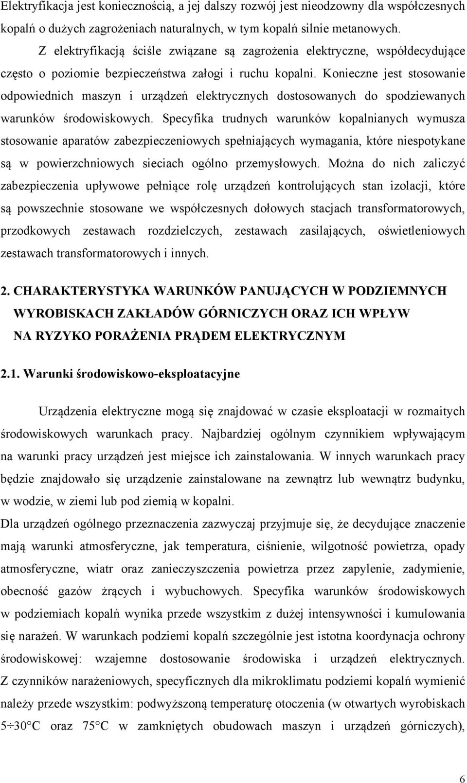 Konieczne jest stosowanie odpowiednich maszyn i urządzeń elektrycznych dostosowanych do spodziewanych warunków środowiskowych.